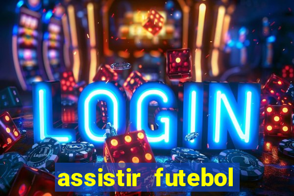 assistir futebol gratis sem travar